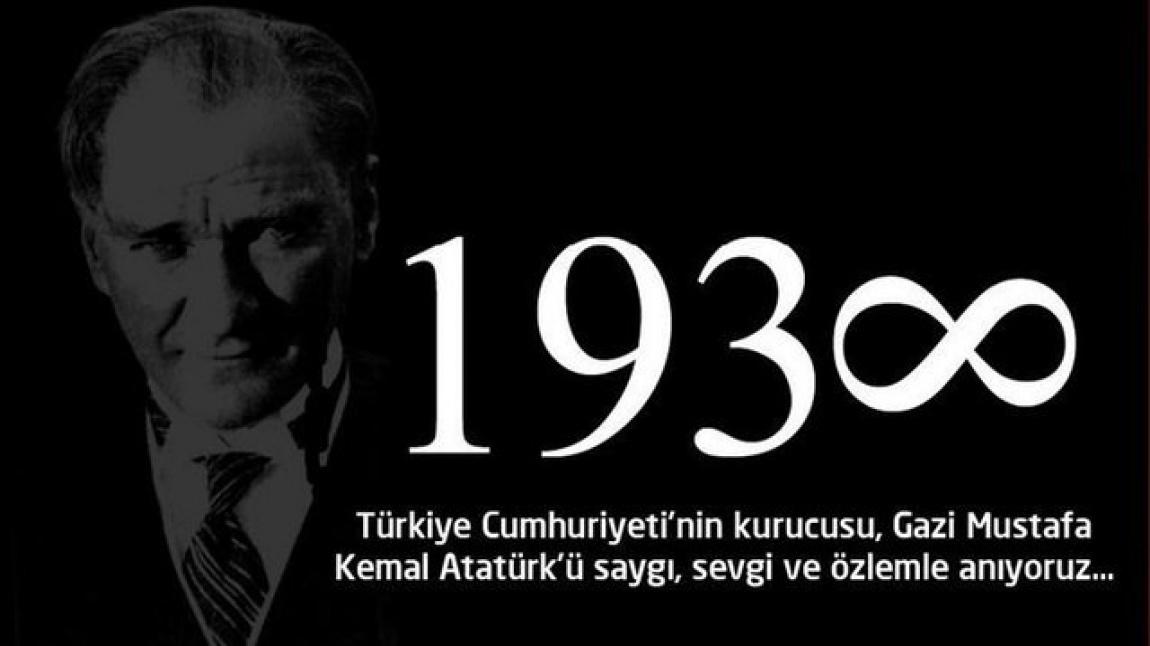 Ulu Önder Gazi Mustafa Kemal ATATÜRK'Ü sevgi, saygı, rahmet ve minnetle andık.