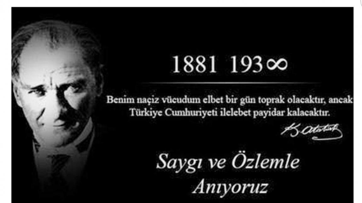 10 Kasım Atatürk´ü Anma Günü ve Atatürk Haftasında Ata'mızı Sevgi, Saygı ve Özlemle Andık.